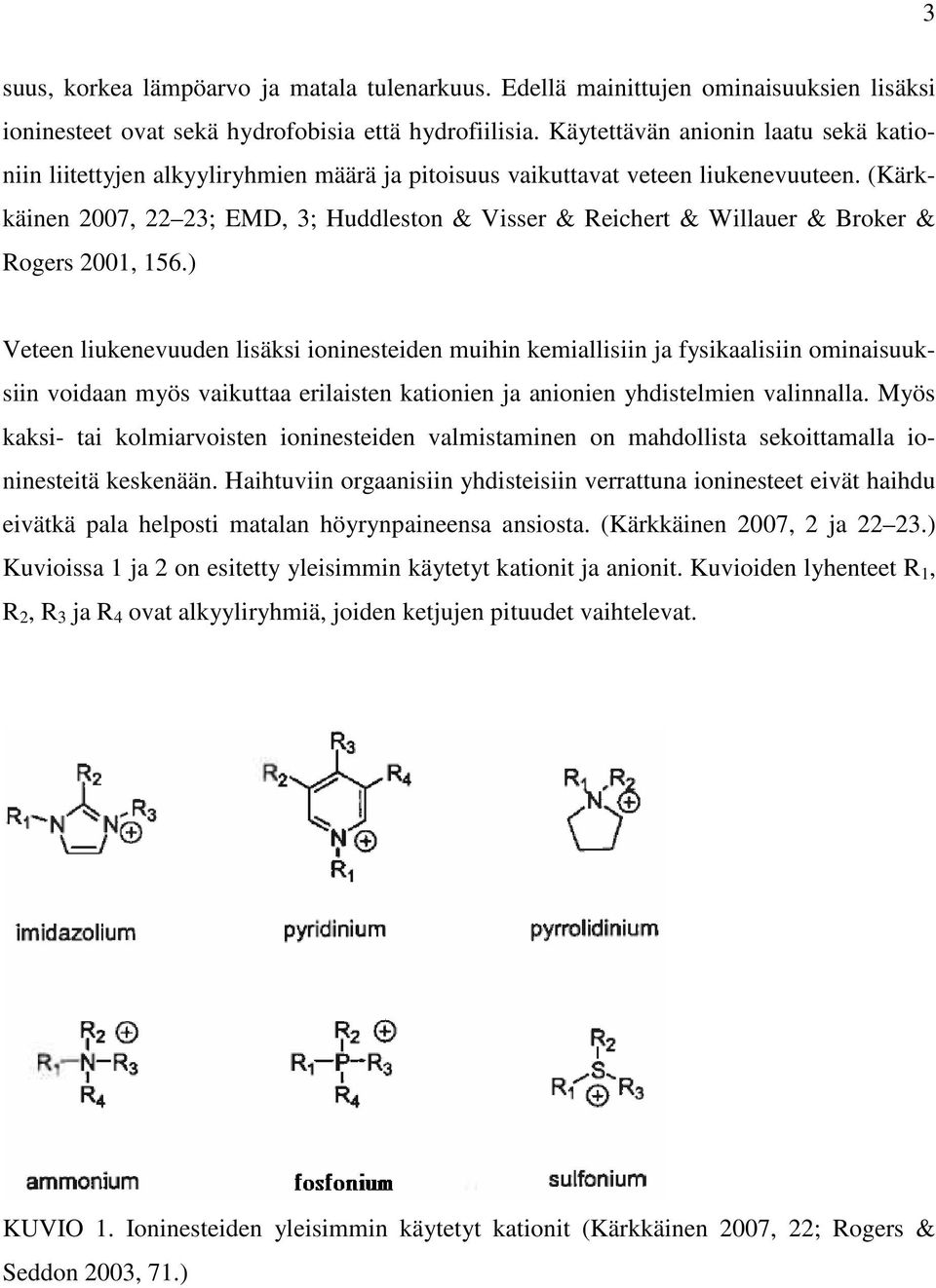 (Kärkkäinen 2007, 22 23; EMD, 3; Huddleston & Visser & Reichert & Willauer & Broker & Rogers 2001, 156.