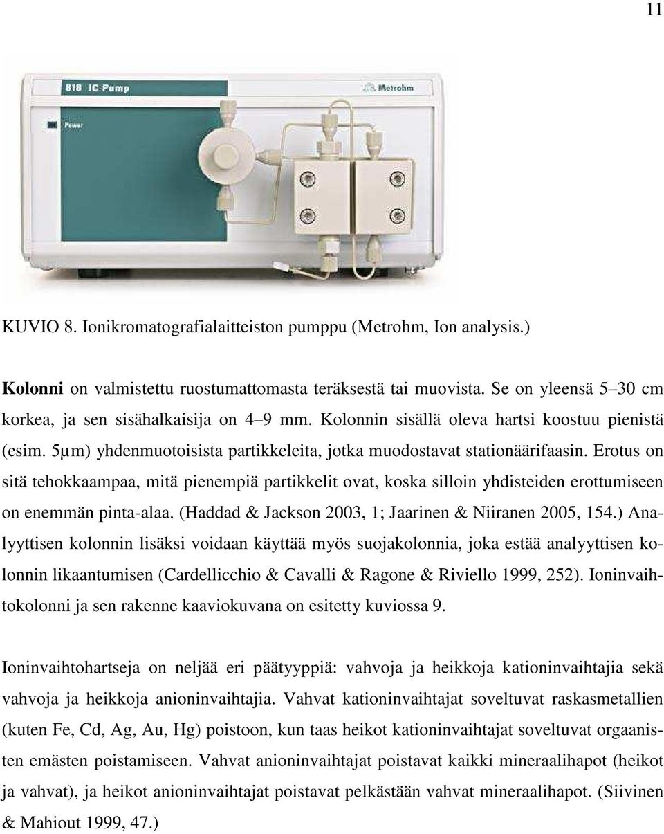 Erotus on sitä tehokkaampaa, mitä pienempiä partikkelit ovat, koska silloin yhdisteiden erottumiseen on enemmän pinta-alaa. (Haddad & Jackson 2003, 1; Jaarinen & Niiranen 2005, 154.