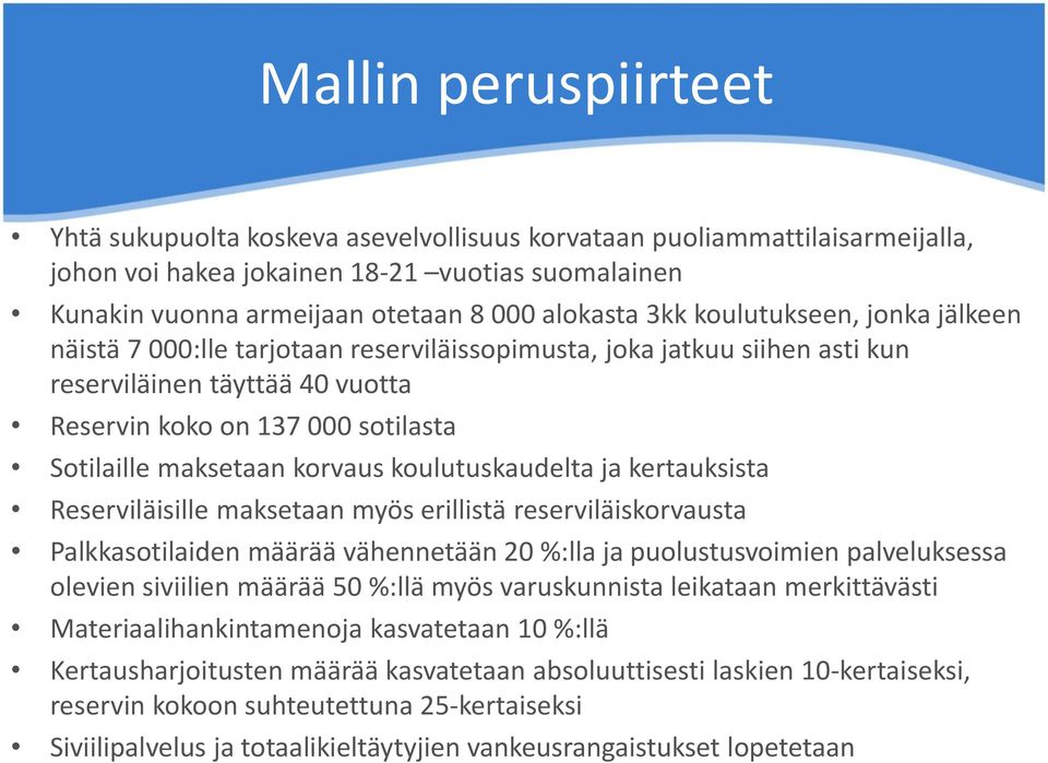 korvaus koulutuskaudelta ja kertauksista Reserviläisille maksetaan myös erillistä reserviläiskorvausta Palkkasotilaiden määrää vähennetään 20 %:lla ja puolustusvoimien palveluksessa olevien siviilien