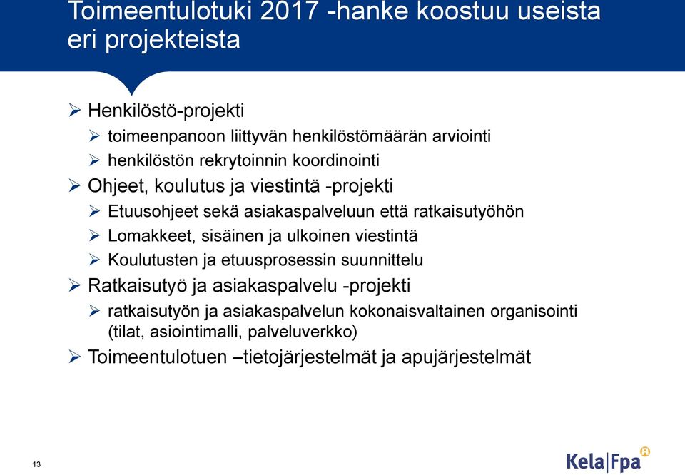 Lomakkeet, sisäinen ja ulkoinen viestintä Koulutusten ja etuusprosessin suunnittelu Ratkaisutyö ja asiakaspalvelu -projekti