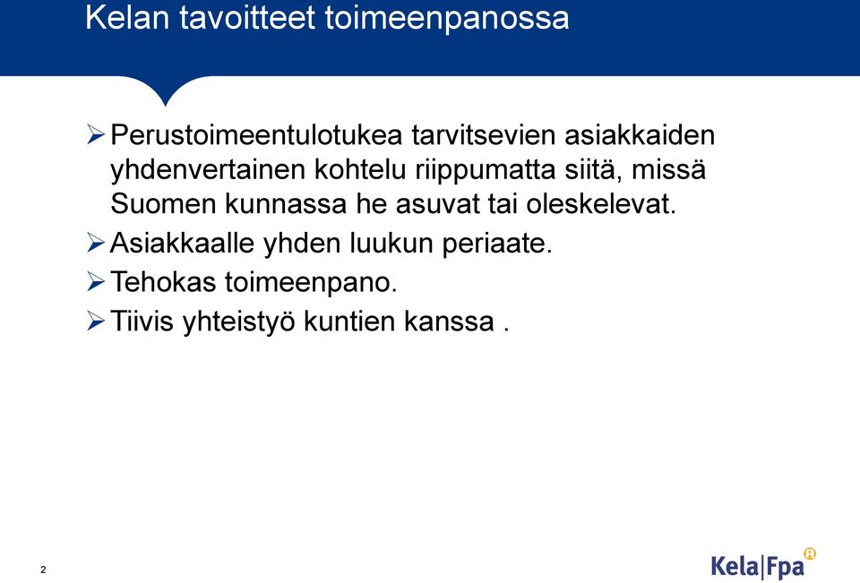 siitä, missä Suomen kunnassa he asuvat tai oleskelevat.