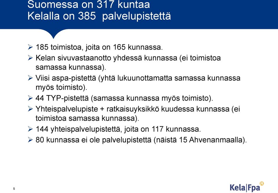 Viisi aspa-pistettä (yhtä lukuunottamatta samassa kunnassa myös toimisto).