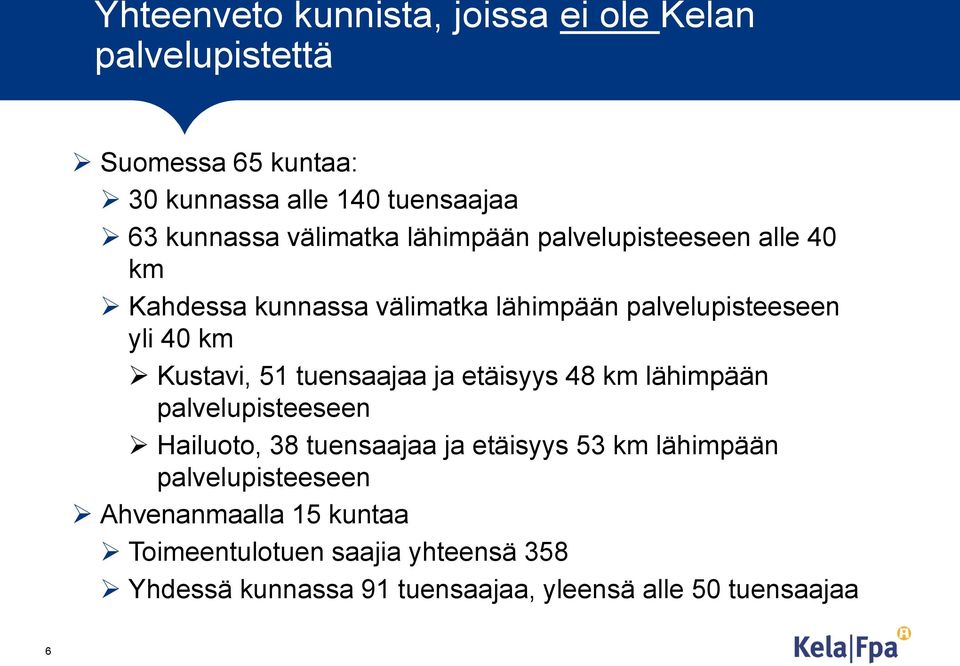 51 tuensaajaa ja etäisyys 48 km lähimpään palvelupisteeseen Hailuoto, 38 tuensaajaa ja etäisyys 53 km lähimpään