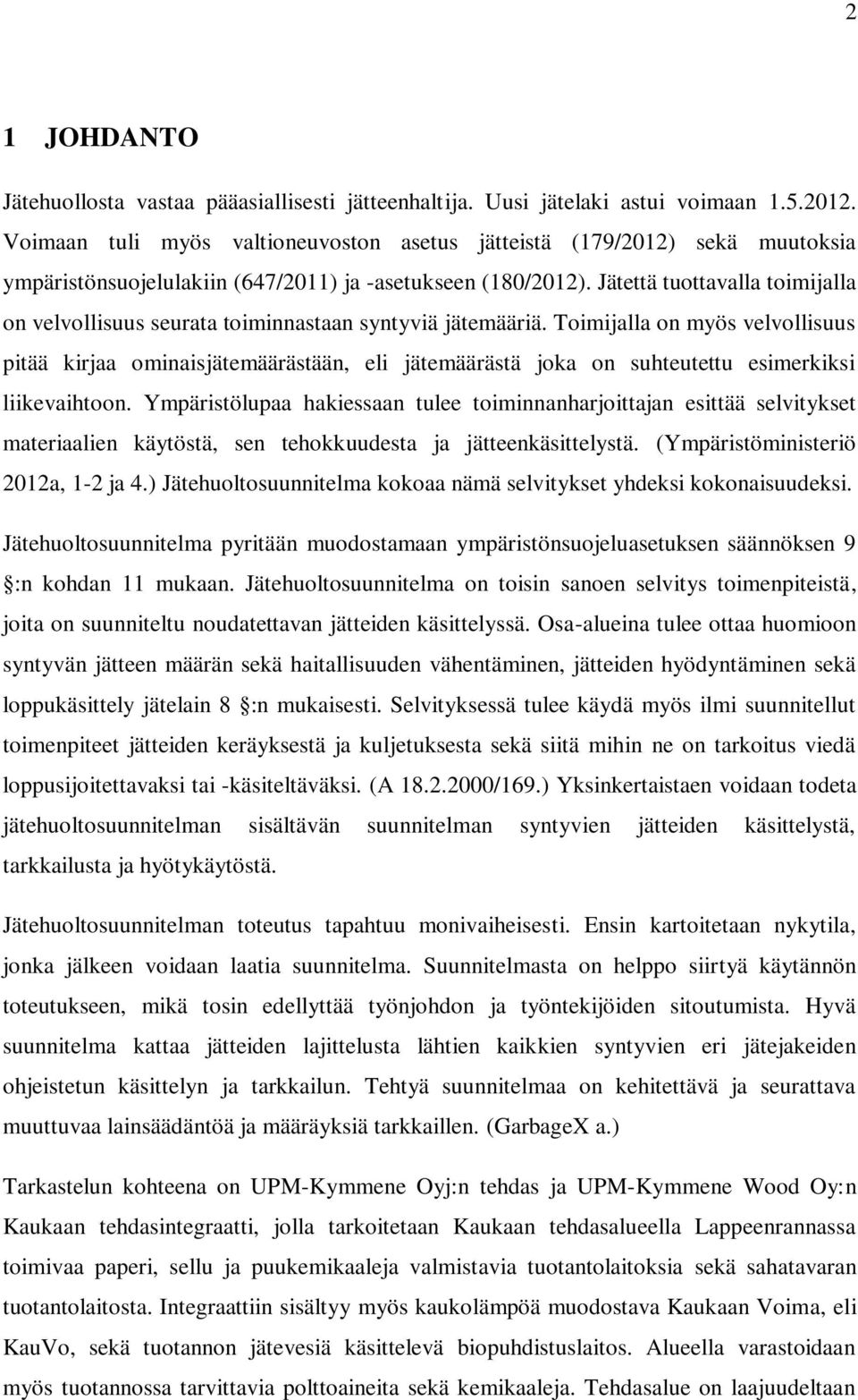 Jätettä tuottavalla toimijalla on velvollisuus seurata toiminnastaan syntyviä jätemääriä.