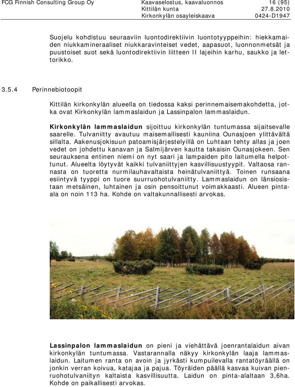 4 Perinnebiotoopit Kittilän kirkonkylän alueella on tiedossa kaksi perinnemaisemakohdetta, jotka ovat Kirkonkylän lammaslaidun ja Lassinpalon lammaslaidun.