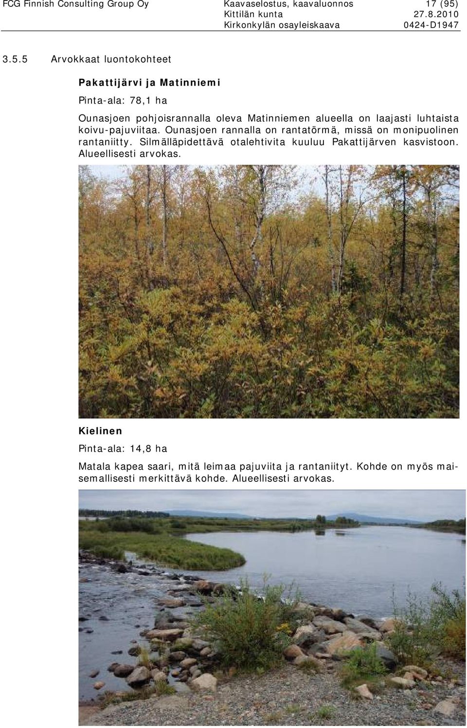 laajasti luhtaista koivu-pajuviitaa. Ounasjoen rannalla on rantatörmä, missä on monipuolinen rantaniitty.