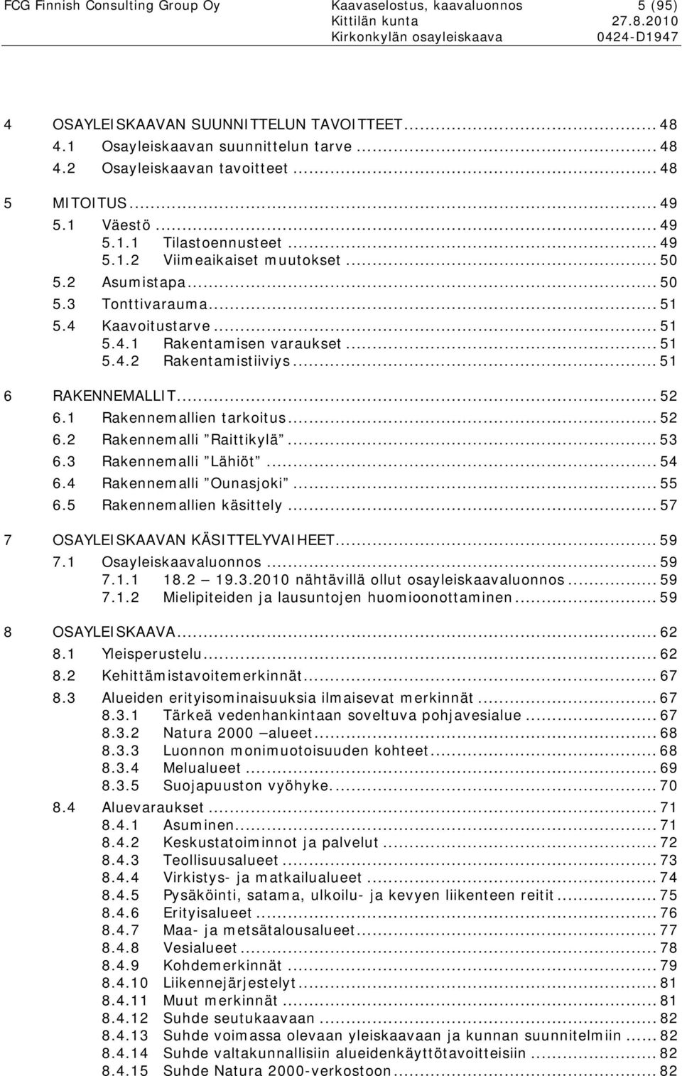 .. 51 5.4.2 Rakentamistiiviys... 51 6 RAKENNEMALLIT... 52 6.1 Rakennemallien tarkoitus... 52 6.2 Rakennemalli Raittikylä... 53 6.3 Rakennemalli Lähiöt... 54 6.4 Rakennemalli Ounasjoki... 55 6.
