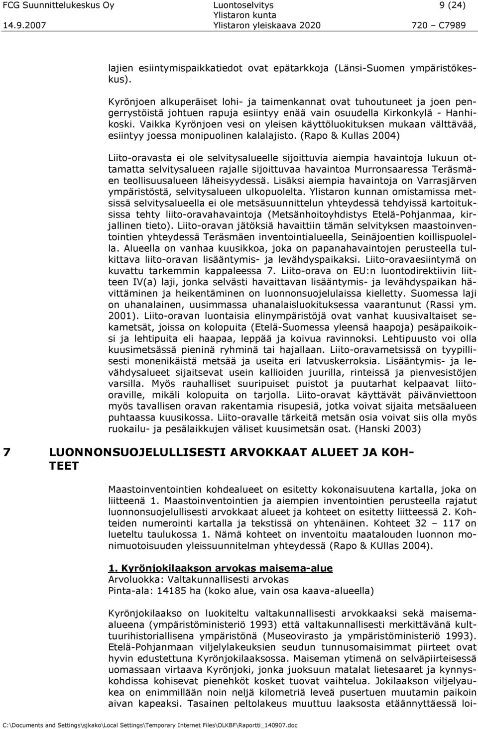 Vaikka Kyrönjen vesi n yleisen käyttölukituksen mukaan välttävää, esiintyy jessa mnipulinen kalalajist.