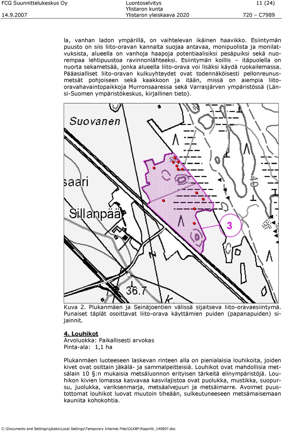 Esiintymän killis itäpulella n nurta sekametsää, jnka alueella liit-rava vi lisäksi käydä rukailemassa.