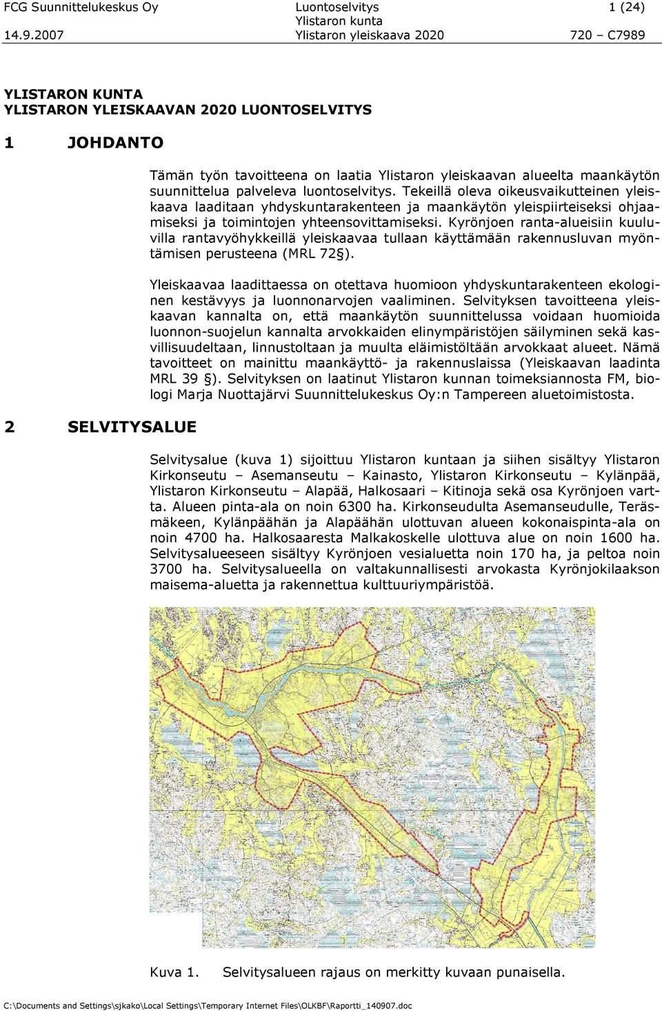 Kyrönjen ranta-alueisiin kuuluvilla rantavyöhykkeillä yleiskaavaa tullaan käyttämään rakennusluvan myöntämisen perusteena (MRL 72 ).