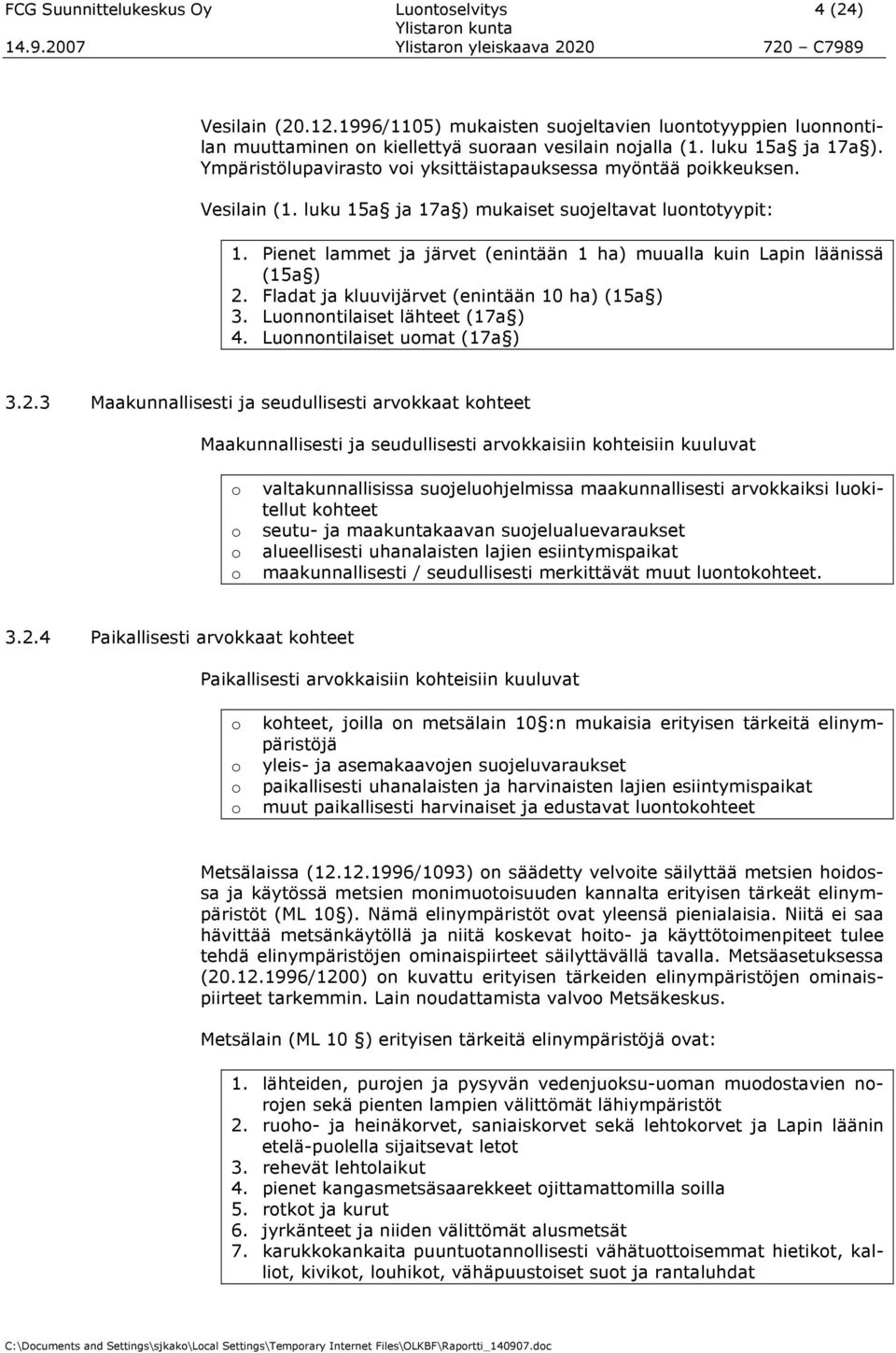 Pienet lammet ja järvet (enintään 1 ha) muualla kuin Lapin läänissä (15a ) 2.