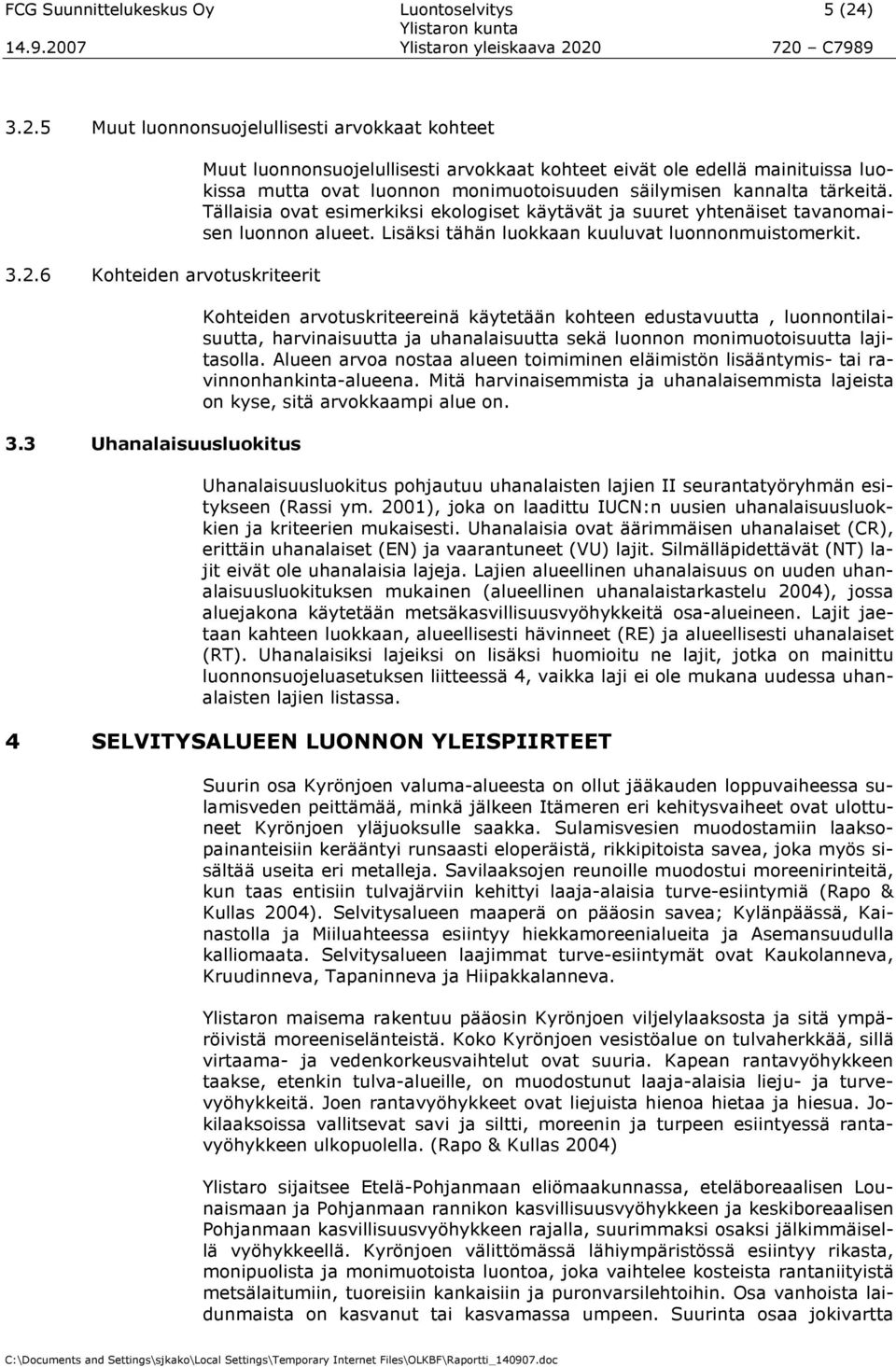 Tällaisia vat esimerkiksi eklgiset käytävät ja suuret yhtenäiset tavanmaisen lunnn alueet. Lisäksi tähän lukkaan kuuluvat lunnnmuistmerkit.