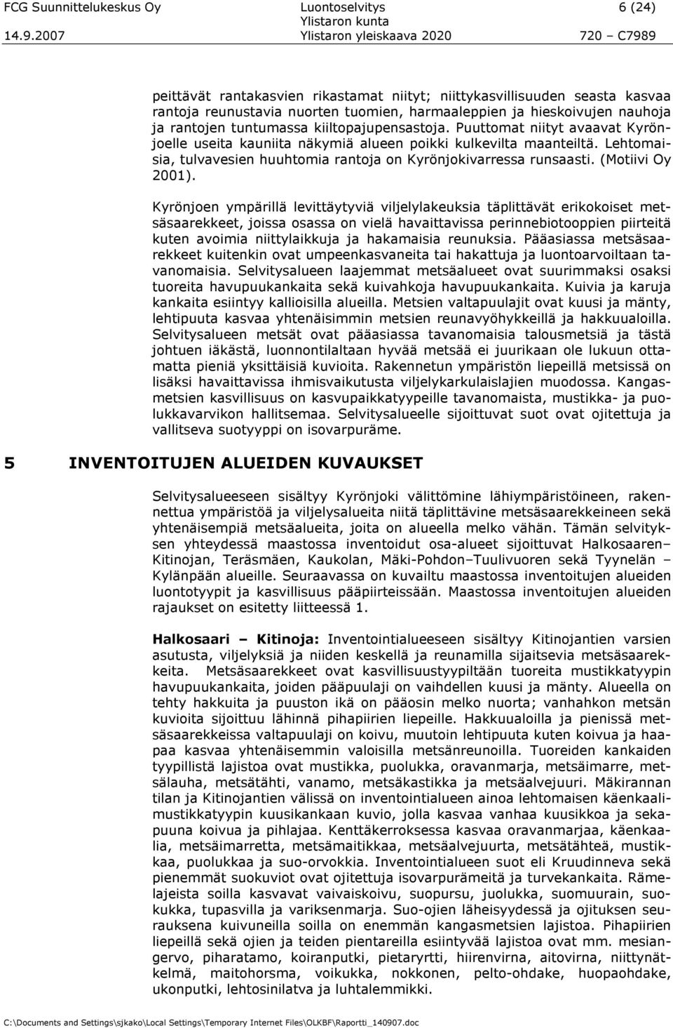 Lehtmaisia, tulvavesien huuhtmia rantja n Kyrönjkivarressa runsaasti. (Mtiivi Oy 2001).