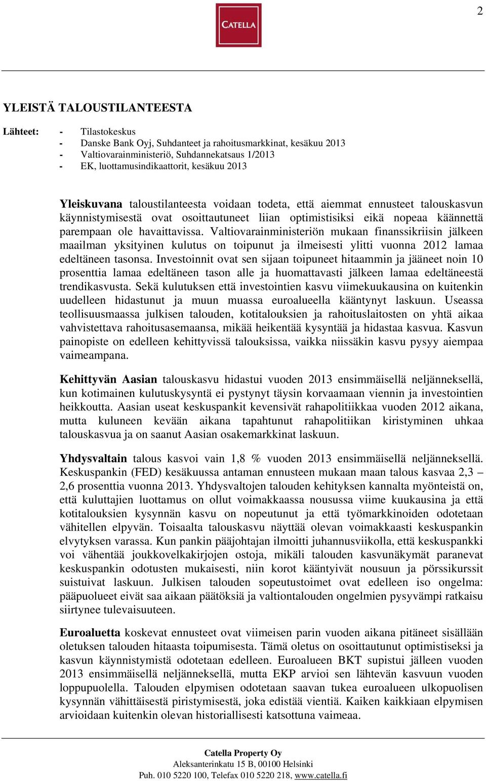 havaittavissa. Valtiovarainministeriön mukaan finanssikriisin jälkeen maailman yksityinen kulutus on toipunut ja ilmeisesti ylitti vuonna 2012 lamaa edeltäneen tasonsa.