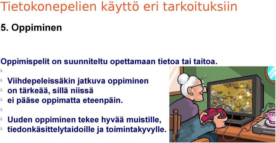 Viihdepeleissäkin jatkuva oppiminen on tärkeää, sillä niissä ei pääse