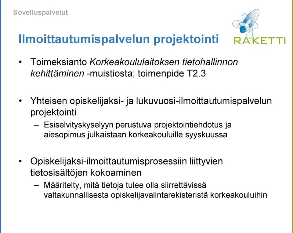 3 Yhteisen opiskelijaksi- ja lukuvuosi-ilmoittautumispalvelun projektointi Esiselvityskyselyyn perustuva projektointiehdotus ja