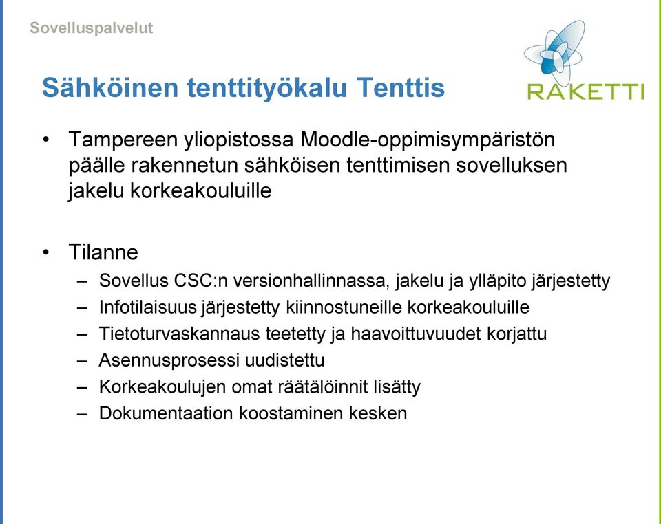 ylläpito järjestetty Infotilaisuus järjestetty kiinnostuneille korkeakouluille Tietoturvaskannaus teetetty ja