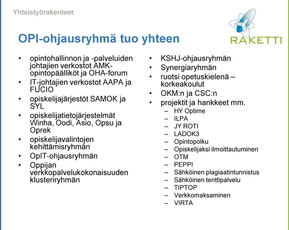 Oppijan verkkopalvelukokonaisuuden klusteriryhmän KSHJ-ohjausryhmän Synergiaryhmän ruotsi opetuskielenä korkeakoulut OKM:n ja CSC:n projektit ja hankkeet mm.