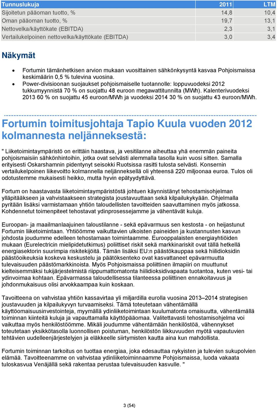 Power-divisioonan suojaukset pohjoismaiselle tuotannolle: loppuvuodeksi 2012 tukkumyynnistä 70 % on suojattu 48 euroon megawattitunnilta (MWh).