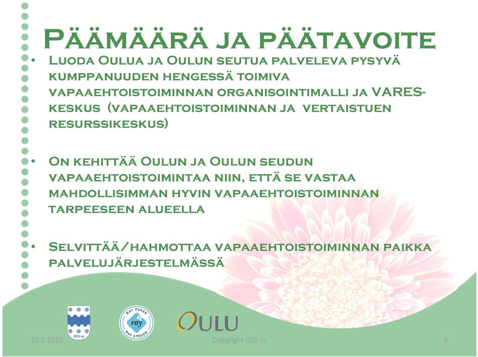 resurssikeskus) On kehittää Oulun ja Oulun seudun vapaaehtoistoimintaa niin, että se vastaa