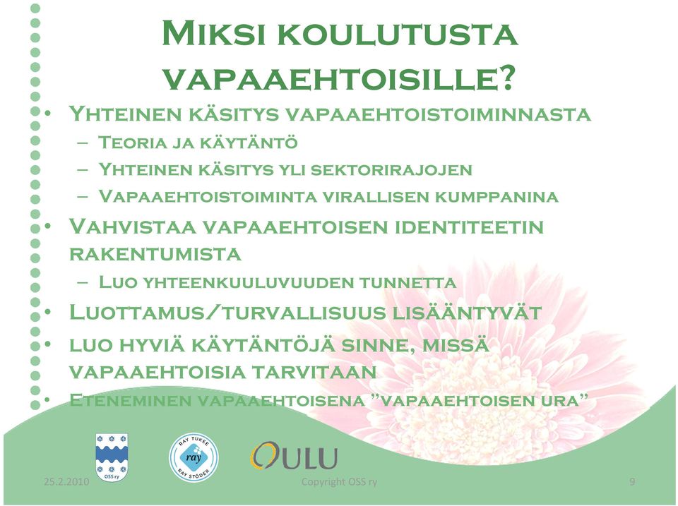 Vapaaehtoistoiminta virallisen kumppanina Vahvistaa vapaaehtoisen identiteetin rakentumista Luo