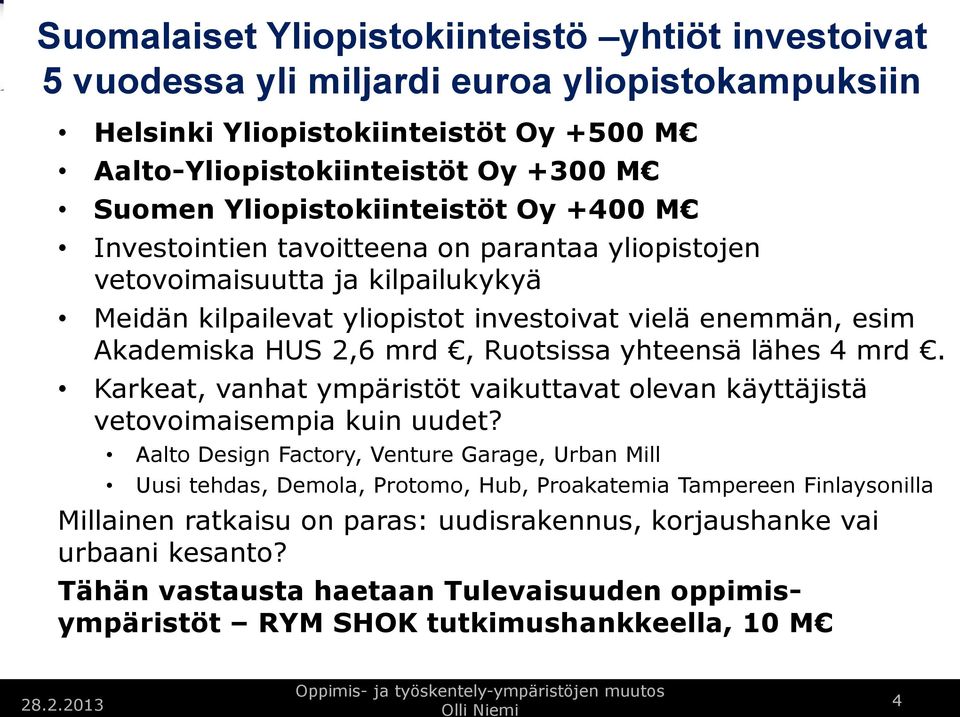 mrd, Ruotsissa yhteensä lähes 4 mrd. Karkeat, vanhat ympäristöt vaikuttavat olevan käyttäjistä vetovoimaisempia kuin uudet?