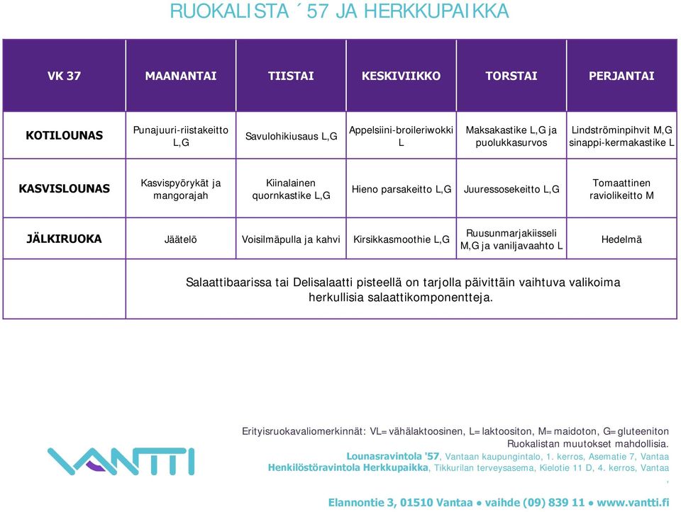 raviolikeitto M JÄLKIRUOKA Jäätelö Voisilmäpulla ja kahvi Kirsikkasmoothie Ruusunmarjakiisseli ja vaniljavaahto L Hedelmä