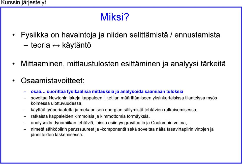 fysikaalisia mittauksia ja analysoida saamiaan tuloksia soveltaa Newtonin lakeja kappaleen liiketilan määrittämiseen yksinkertaisissa tilanteissa myös kolmessa ulottuvuudessa,