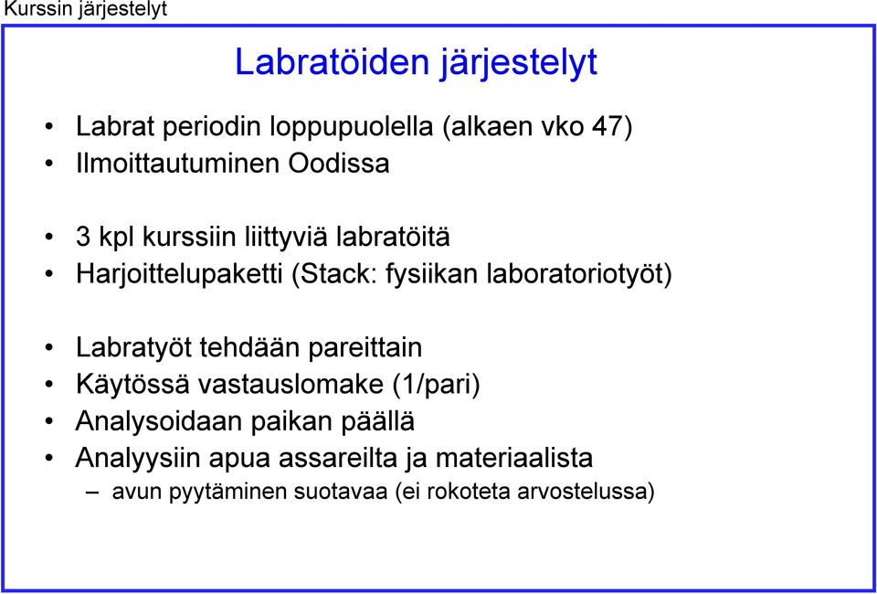 laboratoriotyöt) Labratyöt tehdään pareittain Käytössä vastauslomake (1/pari) Analysoidaan