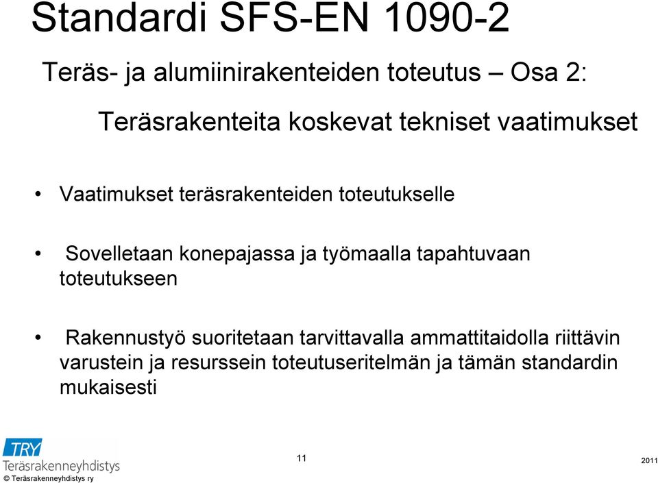 konepajassa ja työmaalla tapahtuvaan toteutukseen Rakennustyö suoritetaan tarvittavalla