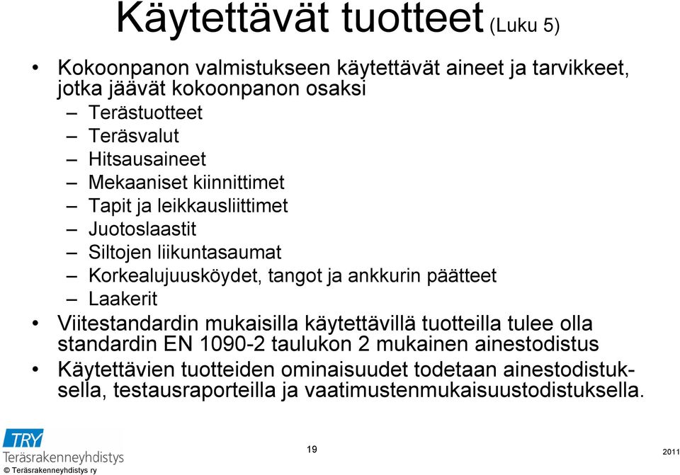 tangot ja ankkurin päätteet Laakerit Viitestandardin mukaisilla käytettävillä tuotteilla tulee olla standardin EN 1090-2 taulukon 2