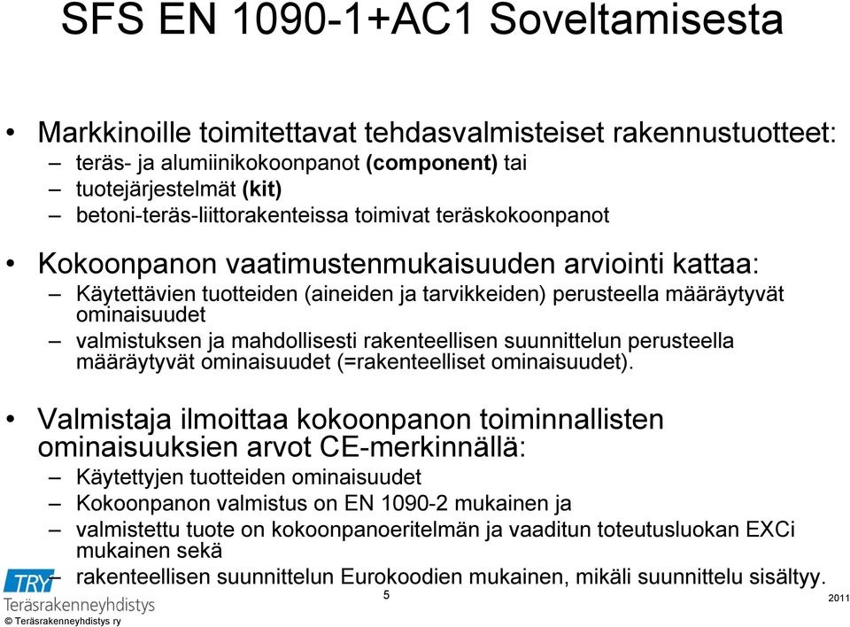 rakenteellisen suunnittelun perusteella määräytyvät ominaisuudet (=rakenteelliset ominaisuudet).