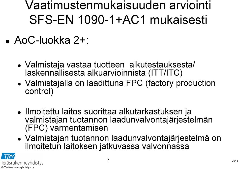 production control) Ilmoitettu laitos suorittaa alkutarkastuksen ja valmistajan tuotannon