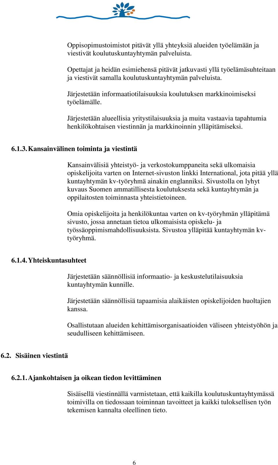 Järjestetään informaatiotilaisuuksia koulutuksen markkinoimiseksi työelämälle.