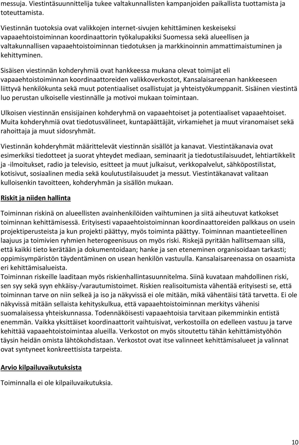 tiedotuksen ja markkinoinnin ammattimaistuminen ja kehittyminen.