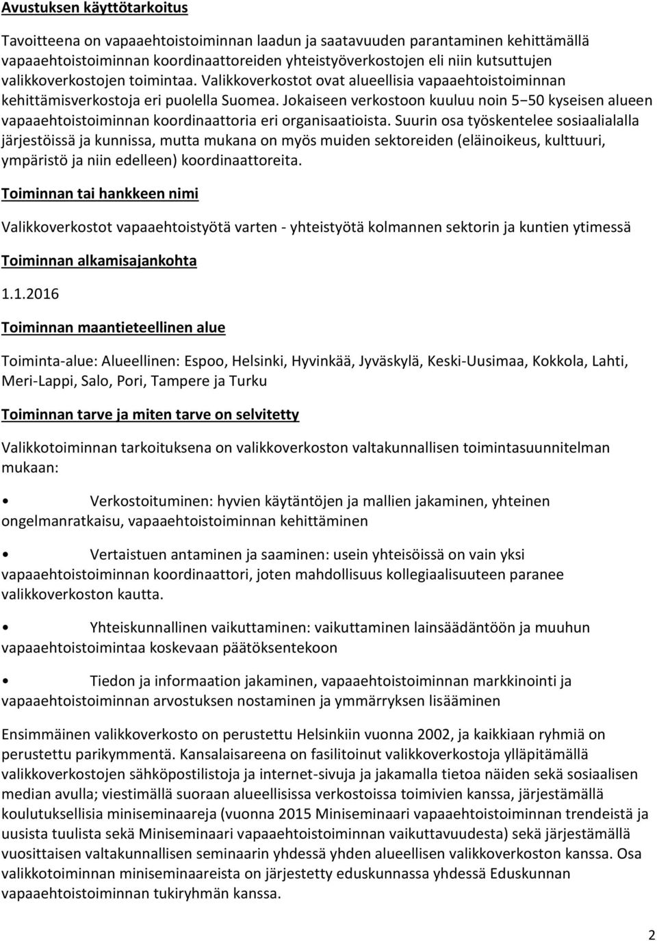 Jokaiseen verkostoon kuuluu noin 5 50 kyseisen alueen vapaaehtoistoiminnan koordinaattoria eri organisaatioista.