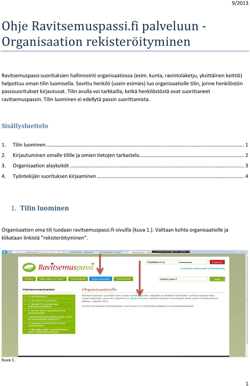 Tilin avulla voi tarkkailla, ketkä henkilöstöstä ovat suorittaneet ravitsemuspassin. Tilin luominen ei edellytä passin suorittamista. Sisällysluettelo 1. Tilin luominen... 1 2.