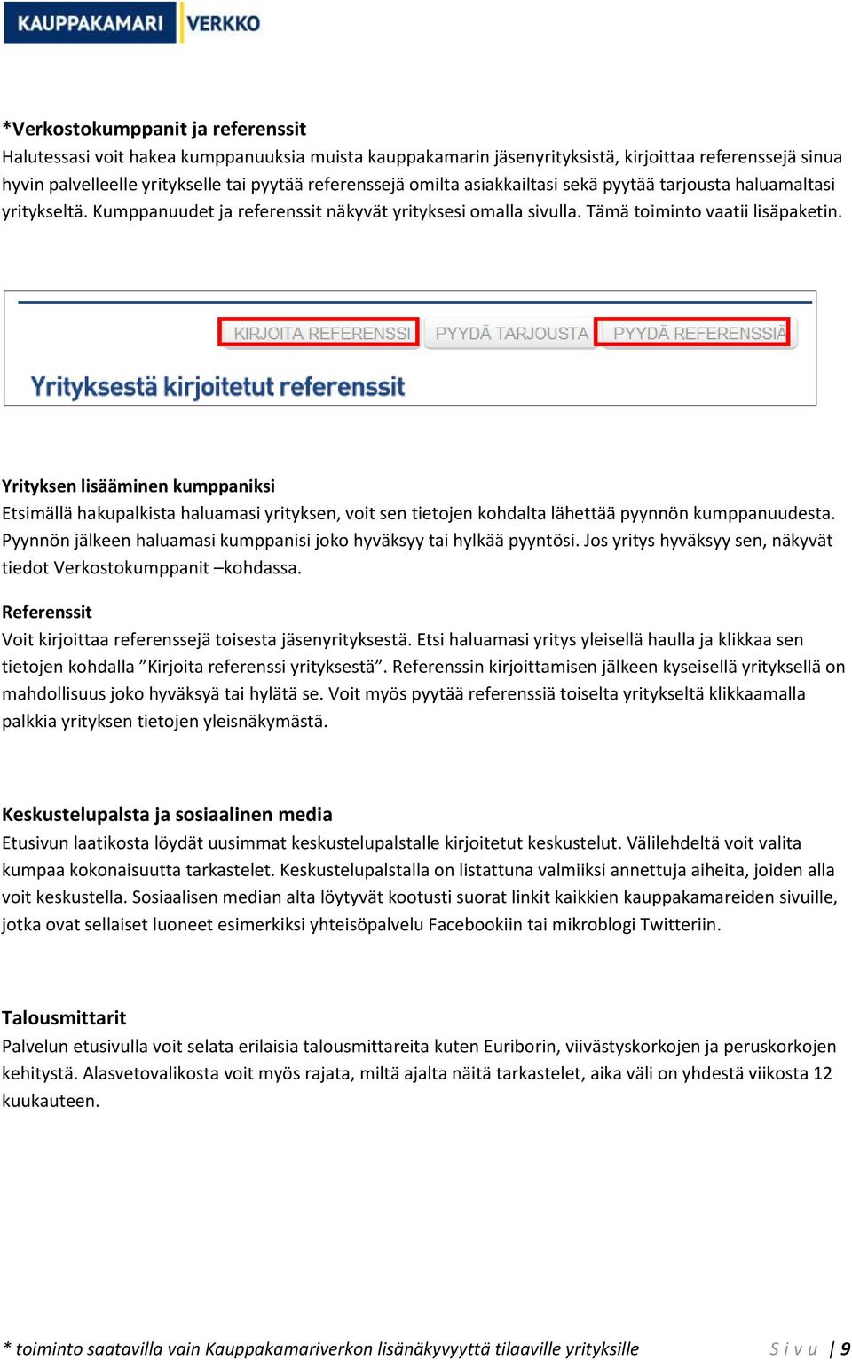 Yrityksen lisääminen kumppaniksi Etsimällä hakupalkista haluamasi yrityksen, voit sen tietojen kohdalta lähettää pyynnön kumppanuudesta.