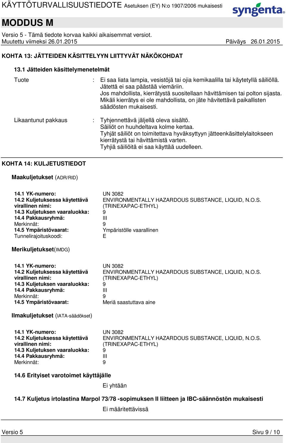 Likaantunut pakkaus : Tyhjennettävä jäljellä oleva sisältö. Säiliöt on huuhdeltava kolme kertaa.