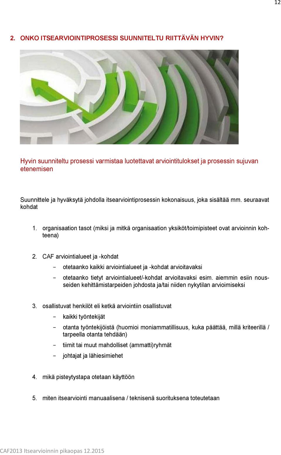 seuraavat kohdat 1. organisaation tasot (miksi ja mitkä organisaation yksiköt/toimipisteet ovat arvioinnin kohteena) 2.