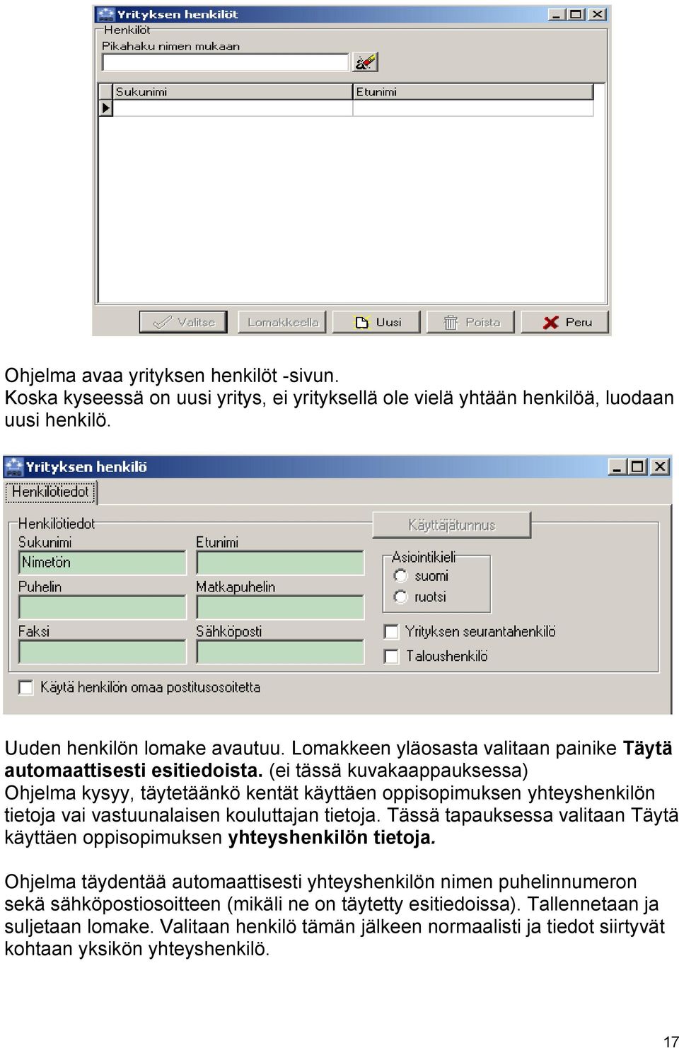 (ei tässä kuvakaappauksessa) Ohjelma kysyy, täytetäänkö kentät käyttäen oppisopimuksen yhteyshenkilön tietoja vai vastuunalaisen kouluttajan tietoja.