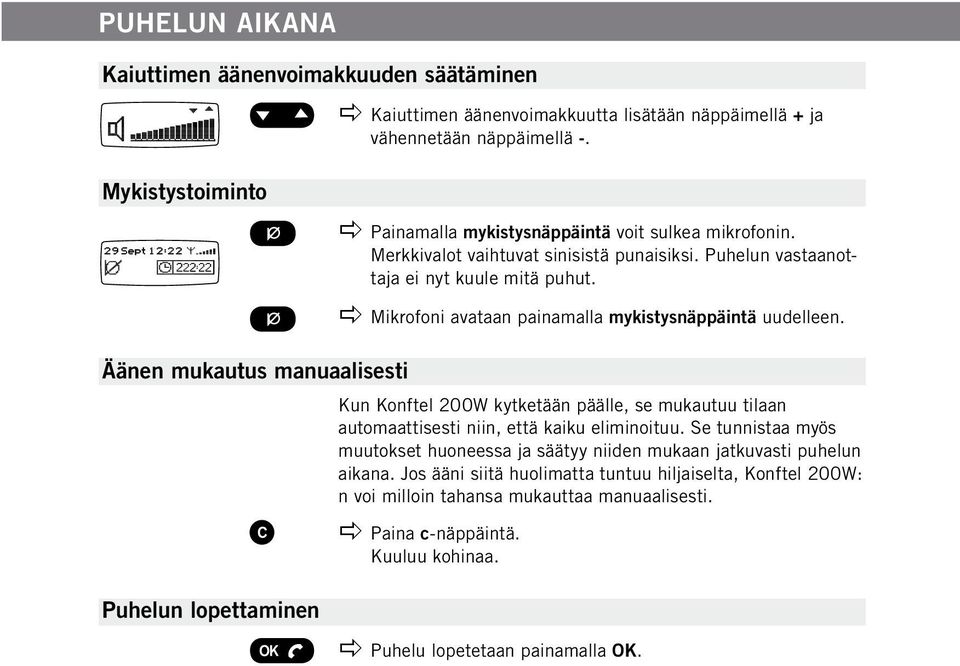 Puhelun vastaanottaja ei nyt kuule mitä puhut. apple Mikrofoni avataan painamalla mykistysnäppäintä uudelleen.