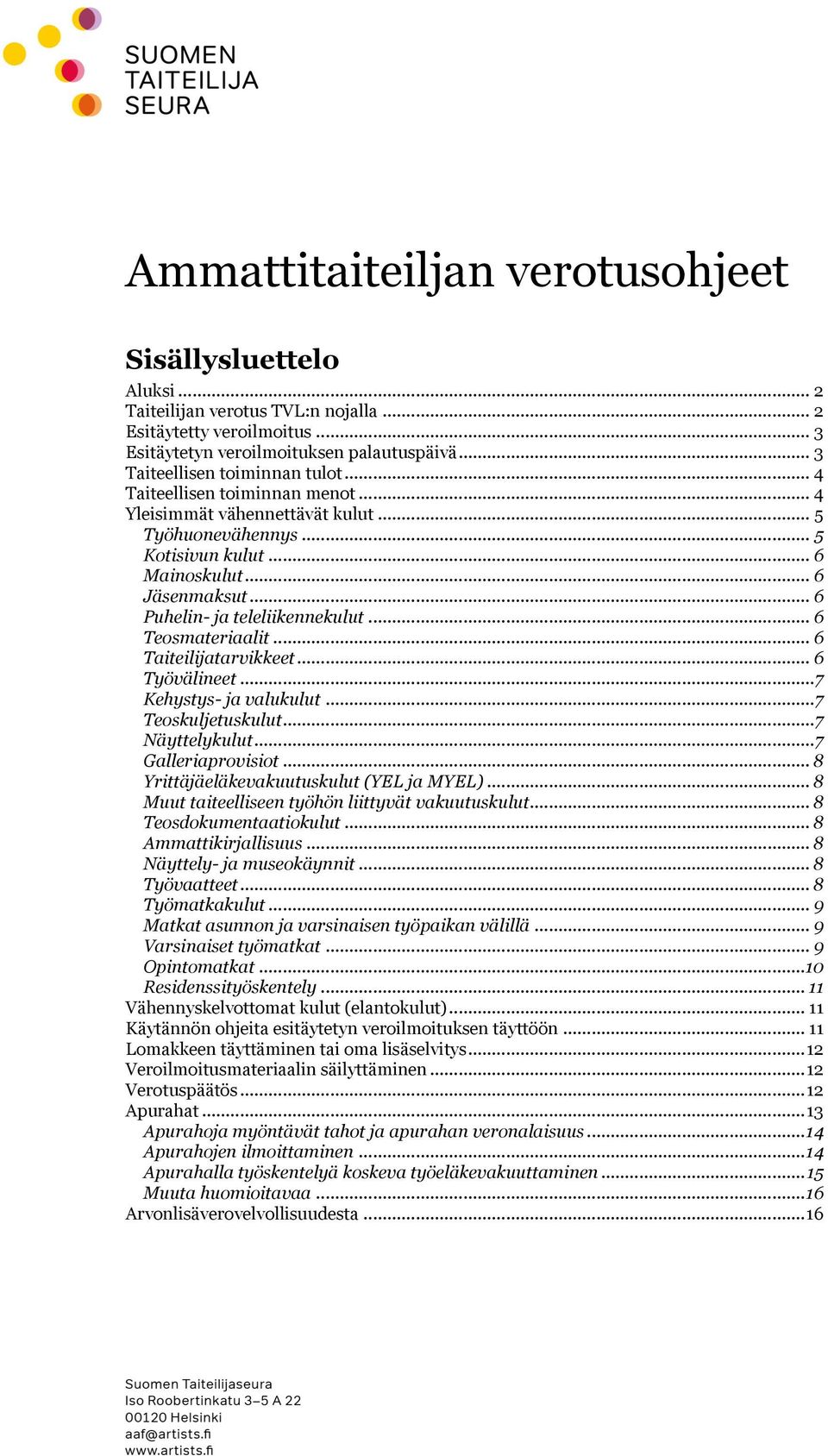 .. 6 Puhelin- ja teleliikennekulut... 6 Teosmateriaalit... 6 Taiteilijatarvikkeet... 6 Työvälineet... 7 Kehystys- ja valukulut... 7 Teoskuljetuskulut... 7 Näyttelykulut... 7 Galleriaprovisiot.