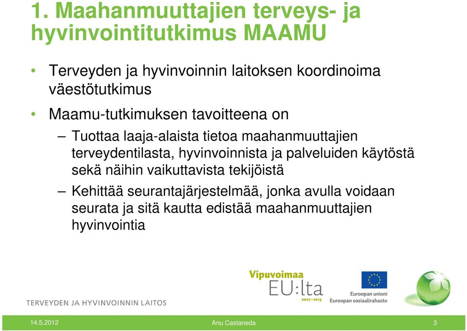 terveydentilasta, hyvinvoinnista ja palveluiden käytöstä sekä näihin vaikuttavista tekijöistä Kehittää