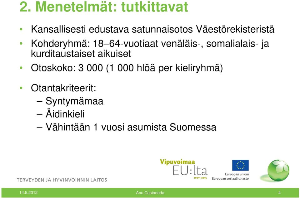 kurditaustaiset aikuiset Otoskoko: 3 000 (1 000 hlöä per kieliryhmä)