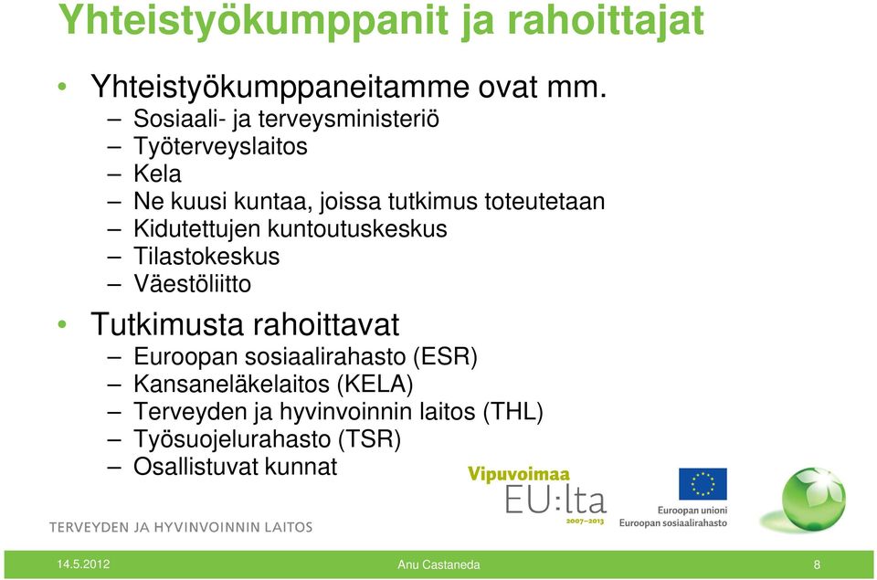 Kidutettujen kuntoutuskeskus Tilastokeskus Väestöliitto Tutkimusta rahoittavat Euroopan