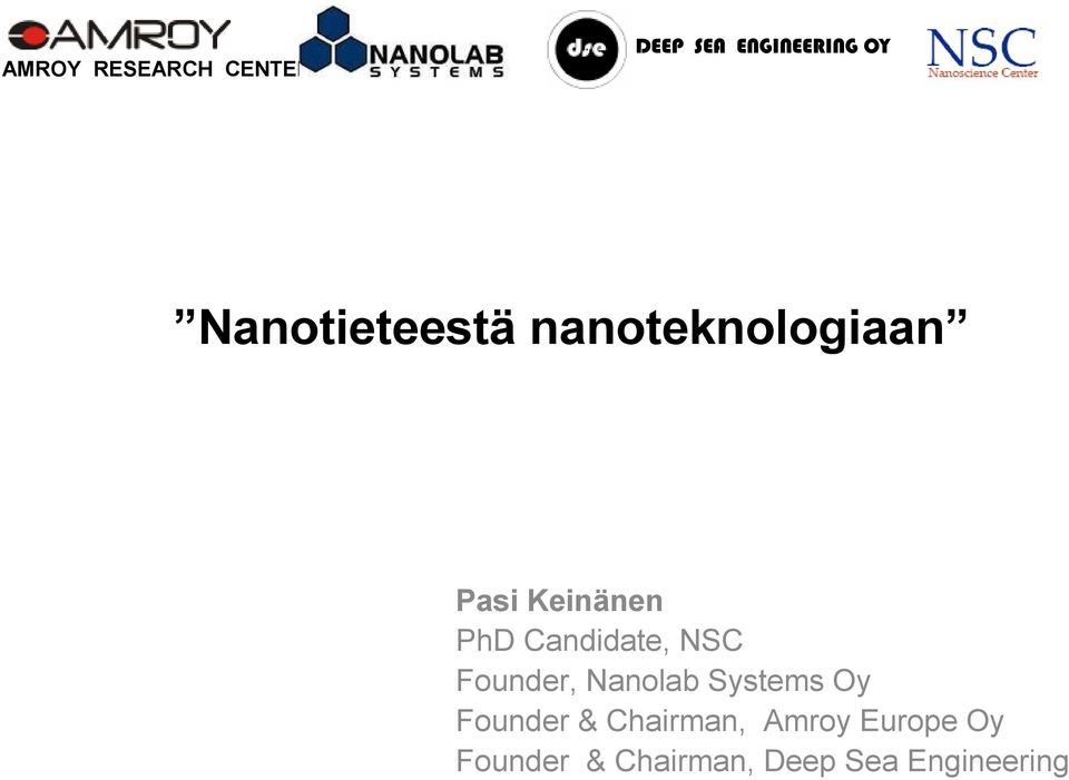 Candidate, NSC Founder, Nanolab Systems Oy Founder &