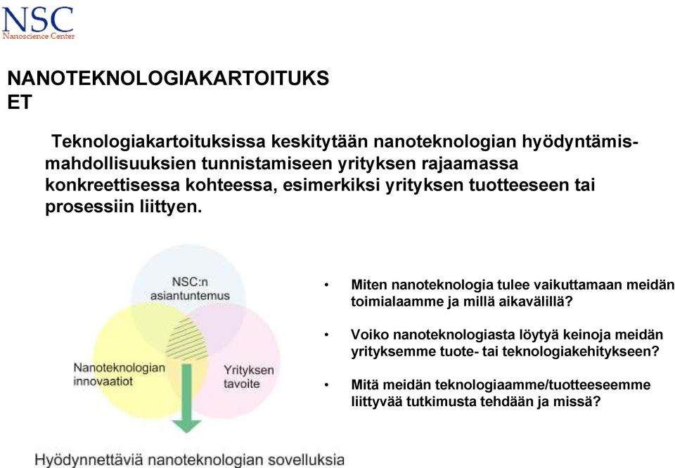 Miten nanoteknologia tulee vaikuttamaan meidän toimialaamme ja millä aikavälillä?