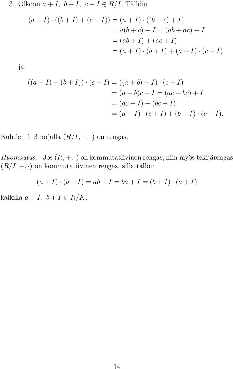 + I) ja ((a + I) + (b + I)) (c + I) = ((a + b) + I) (c + I) = (a + b)c + I = (ac + bc) + I = (ac + I) + (bc + I) = (a + I) (c + I) + (b + I) (c