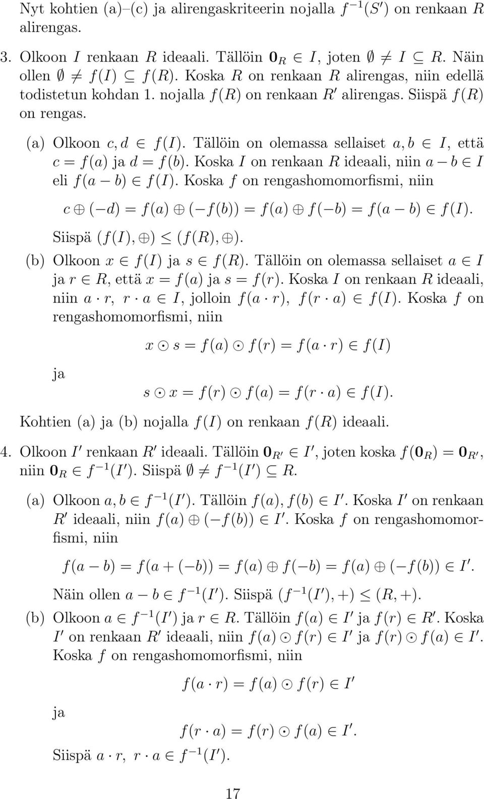 Tällöin on olemassa sellaiset a, b I, että c = f(a) ja d = f(b). Koska I on renkaan R ideaali, niin a b I eli f(a b) f(i).